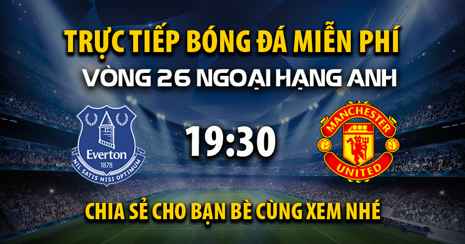 Trực tiếp Everton vs Manchester United vào lúc 19:30, ngày 22/02/2025 - Xoilaczti.tv